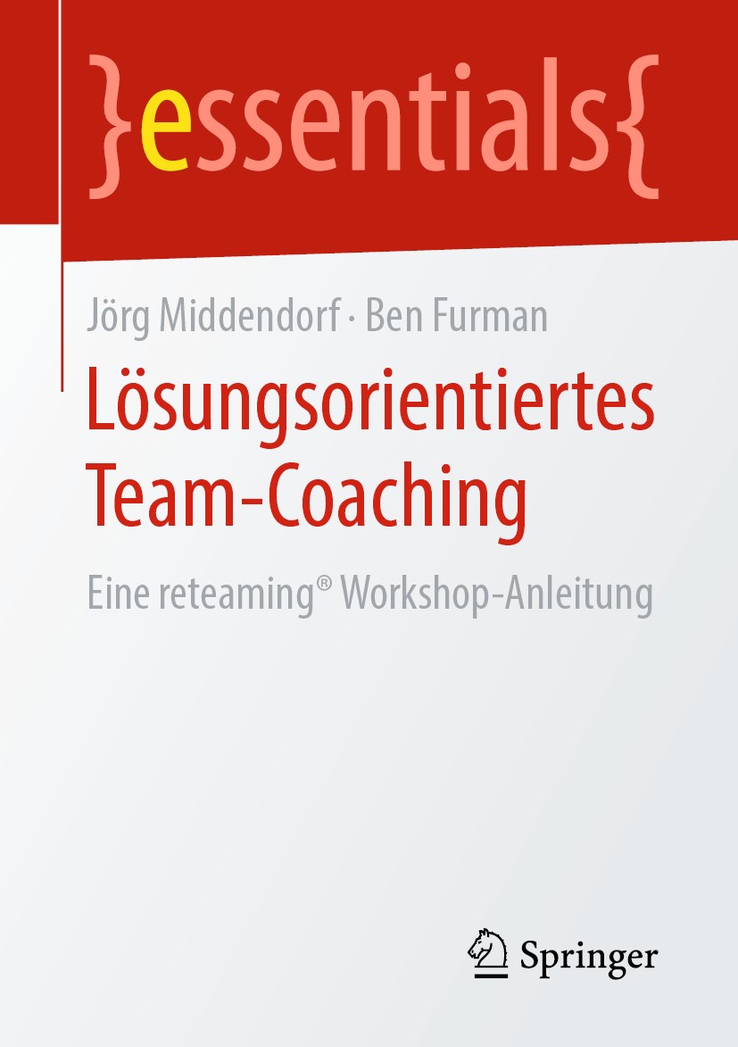Titlebook: Lösungsorientiertes Team-Coaching; Eine reteaming® Work Jörg Middendorf,Ben Furman Book 2019 Springer Fachmedien Wiesbaden GmbH, ein Teil v Titlebook: Lösungsorientiertes Team-Coaching; Eine reteaming® Work Jörg Middendorf,Ben Furman Book 2019 Springer Fachmedien Wiesbaden GmbH, ein Teil v