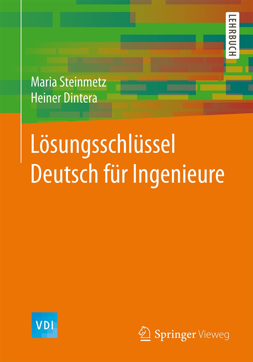Titlebook: Lösungsschlüssel Deutsch für Ingenieure; Maria Steinmetz,Heiner Dintera Textbook 20161st edition Springer Fachmedien Wiesbaden 2016 DaF Lö Titlebook: Lösungsschlüssel Deutsch für Ingenieure; Maria Steinmetz,Heiner Dintera Textbook 20161st edition Springer Fachmedien Wiesbaden 2016 DaF Lö