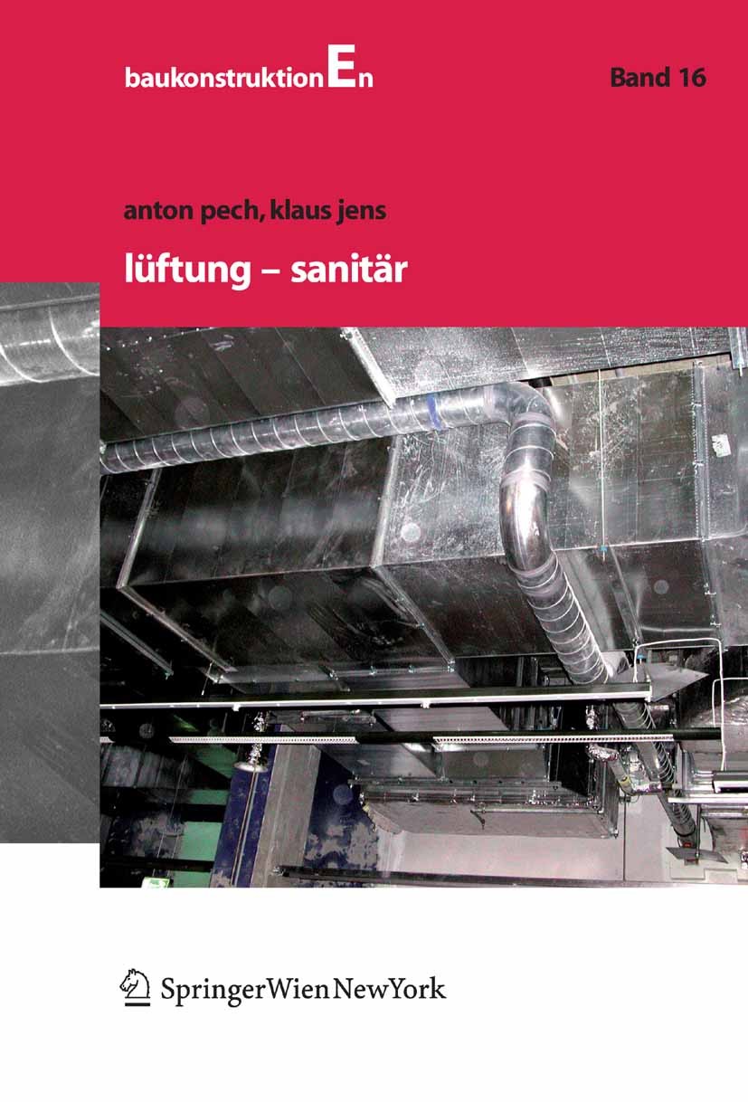 Titlebook: Lüftung und Sanitär; Anton Pech,Klaus Jens Textbook 2006Latest edition Springer-Verlag Vienna 2006 Entwässerungsanlagen.Klimaanlagen.Lüftu Titlebook: Lüftung und Sanitär; Anton Pech,Klaus Jens Textbook 2006Latest edition Springer-Verlag Vienna 2006 Entwässerungsanlagen.Klimaanlagen.Lüftu