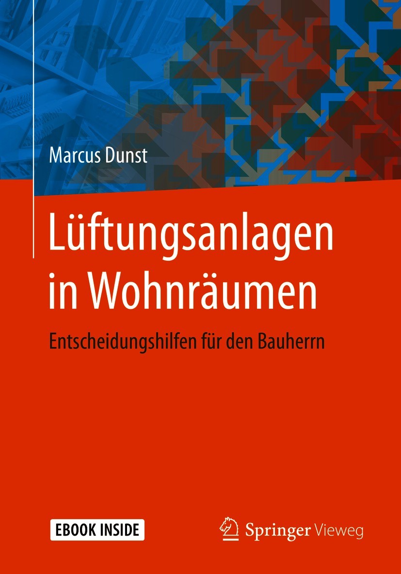 Titlebook: Lüftungsanlagen in Wohnräumen; Entscheidungshilfen Marcus Dunst Book 2021 Der/die Herausgeber bzw. der/die Autor(en), exklusiv lizenziert Titlebook: Lüftungsanlagen in Wohnräumen; Entscheidungshilfen Marcus Dunst Book 2021 Der/die Herausgeber bzw. der/die Autor(en), exklusiv lizenziert