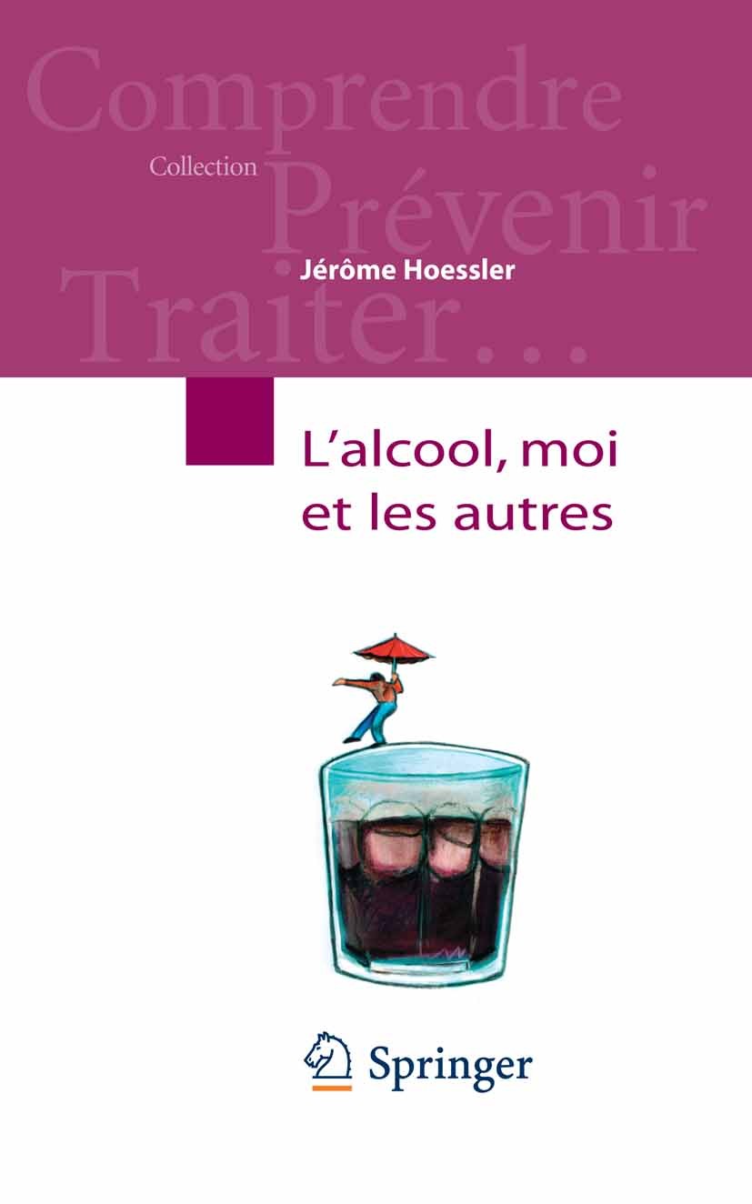 Titlebook: L‘alcool, moi et les autres; Jérôme Hoessler Book 2009Latest edition Springer-Verlag Paris 2009 Alcool.Dépendance.Liberté.Plaisir.Soins.So Titlebook: L‘alcool, moi et les autres; Jérôme Hoessler Book 2009Latest edition Springer-Verlag Paris 2009 Alcool.Dépendance.Liberté.Plaisir.Soins.So