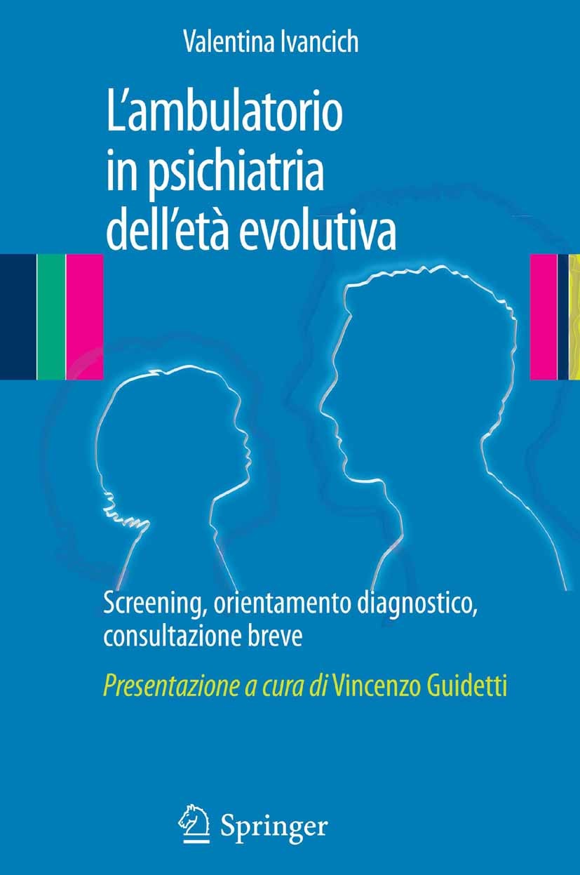 Titlebook: L’ambulatorio in psichiatria dell‘età evolutiva; Screening, orientame Valentina Ivancich Book 2012 Springer-Verlag Italia 2012 Assessment.C Titlebook: L’ambulatorio in psichiatria dell‘età evolutiva; Screening, orientame Valentina Ivancich Book 2012 Springer-Verlag Italia 2012 Assessment.C