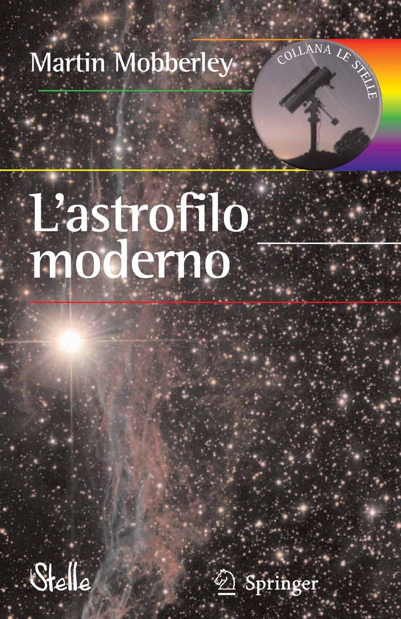Titlebook: L‘astrofilo moderno; Martin Mobberley Book 2007 Springer-Verlag Milan 2007 Titlebook: L‘astrofilo moderno; Martin Mobberley Book 2007 Springer-Verlag Milan 2007