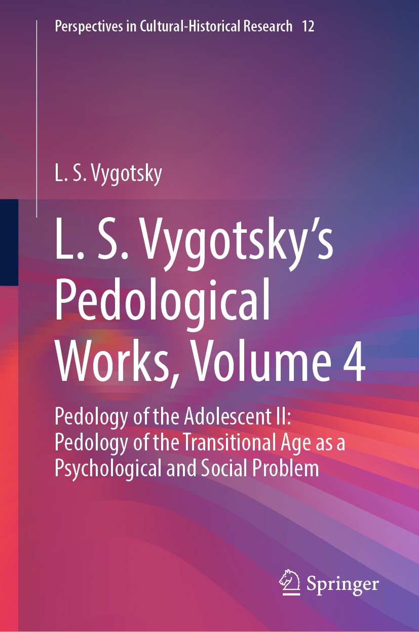 Titlebook: L. S. Vygotsky‘s Pedological Works, Volume 4; Pedology of the Adol L. S. Vygotsky Book 2024 The Editor(s) (if applicable) and The Author(s) Titlebook: L. S. Vygotsky‘s Pedological Works, Volume 4; Pedology of the Adol L. S. Vygotsky Book 2024 The Editor(s) (if applicable) and The Author(s)