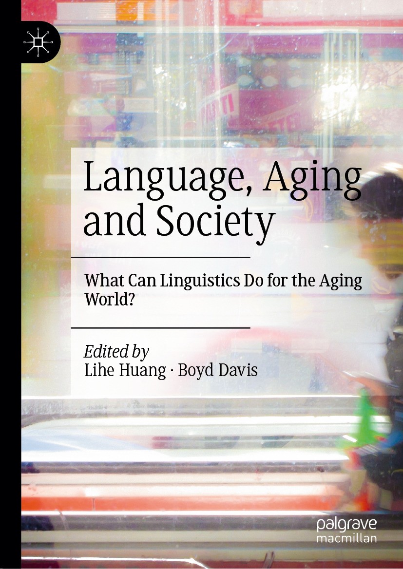 Titlebook: Language, Aging and Society; What Can Linguistics Lihe Huang,Boyd Davis Book 2024 The Editor(s) (if applicable) and The Author(s), under ex Titlebook: Language, Aging and Society; What Can Linguistics Lihe Huang,Boyd Davis Book 2024 The Editor(s) (if applicable) and The Author(s), under ex