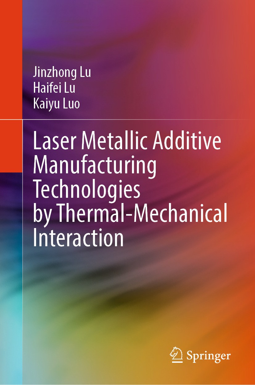 Titlebook: Laser Metallic AdditiveManufacturing Technologies by Thermal-Mechanical Interaction; Jinzhong Lu,Haifei Lu,Kaiyu Luo Book 2025 The Editor( Titlebook: Laser Metallic AdditiveManufacturing Technologies by Thermal-Mechanical Interaction; Jinzhong Lu,Haifei Lu,Kaiyu Luo Book 2025 The Editor(