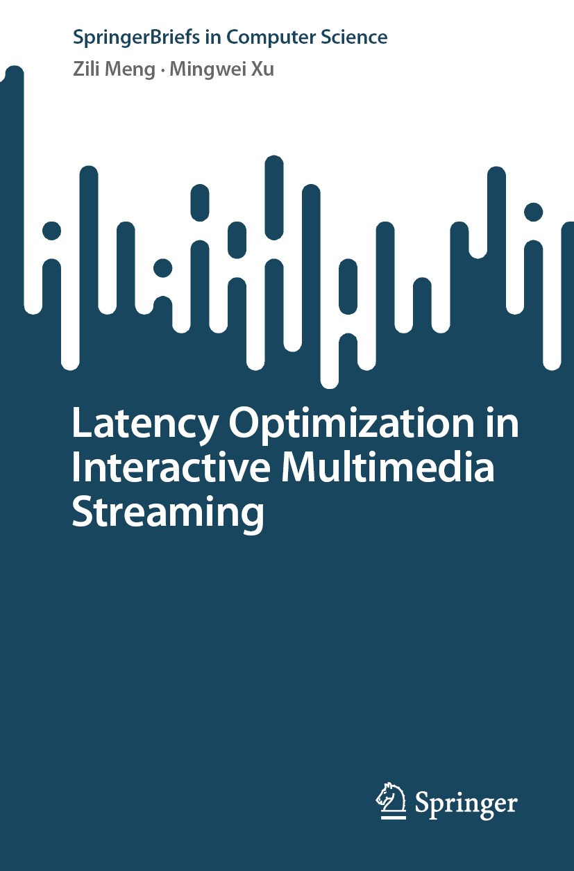 Titlebook: Latency Optimization in Interactive Multimedia Streaming; Zili Meng,Mingwei Xu Book 2024 The Editor(s) (if applicable) and The Author(s), Titlebook: Latency Optimization in Interactive Multimedia Streaming; Zili Meng,Mingwei Xu Book 2024 The Editor(s) (if applicable) and The Author(s),