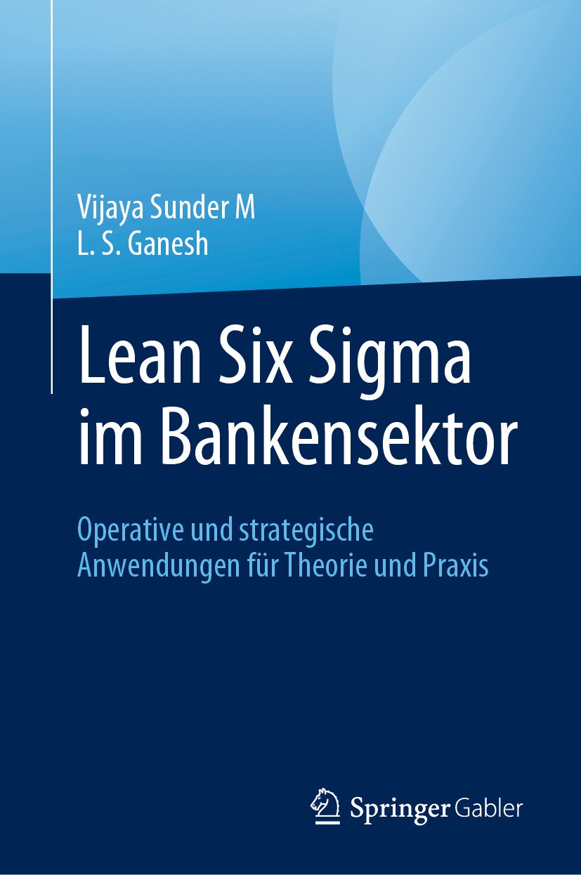 Titlebook: Lean Six Sigma im Bankensektor; Operative und strate Vijaya Sunder M,L. S. Ganesh Book 2024 Der/die Herausgeber bzw. der/die Autor(en), exk Titlebook: Lean Six Sigma im Bankensektor; Operative und strate Vijaya Sunder M,L. S. Ganesh Book 2024 Der/die Herausgeber bzw. der/die Autor(en), exk