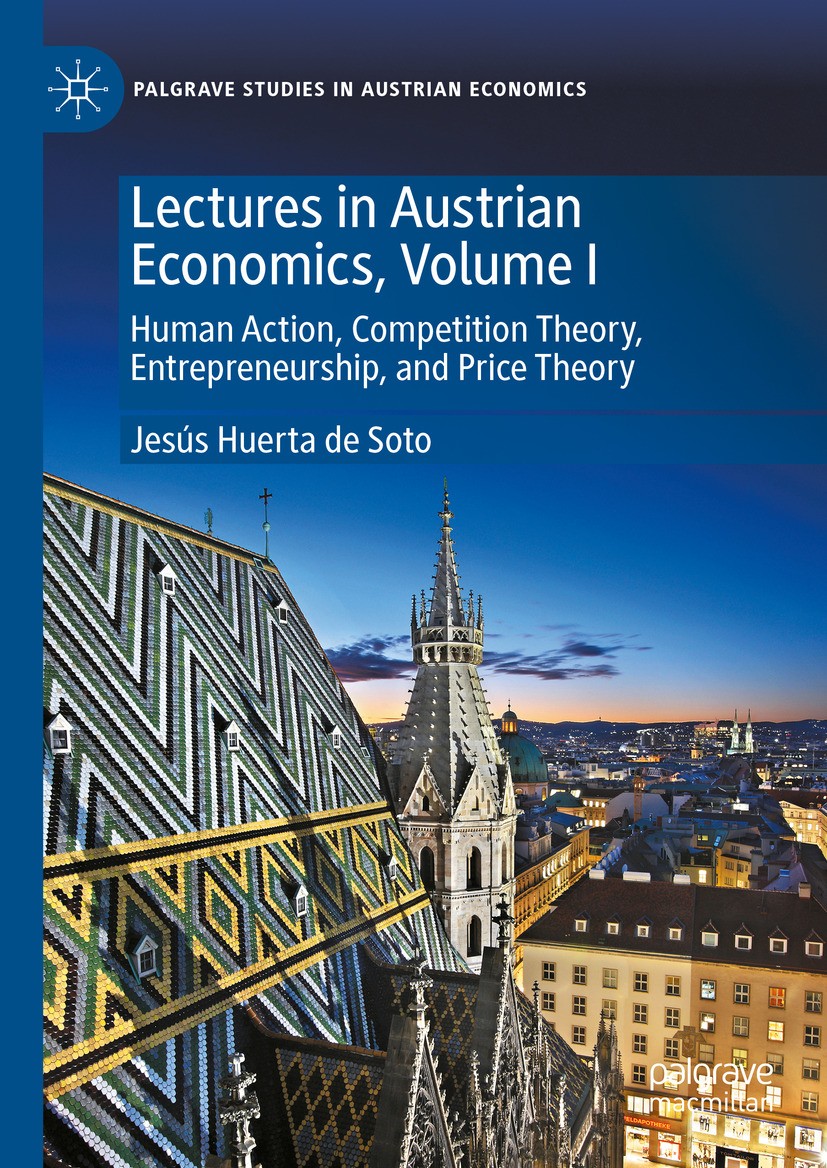 Titlebook: Lectures in Austrian Economics, Volume I; Human Action, Compet Jesús Huerta de Soto Book 2024 The Editor(s) (if applicable) and The Author( Titlebook: Lectures in Austrian Economics, Volume I; Human Action, Compet Jesús Huerta de Soto Book 2024 The Editor(s) (if applicable) and The Author(
