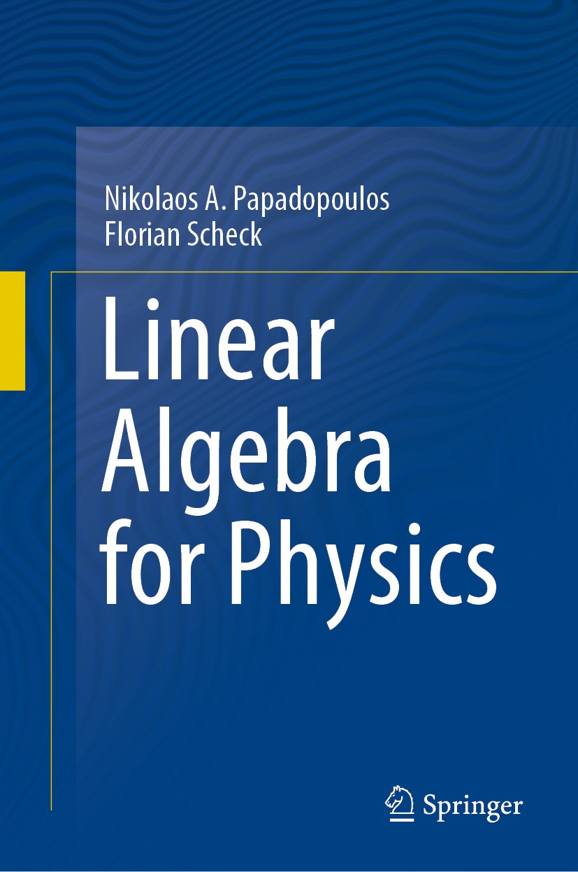 Titlebook: Linear Algebra for Physics; Nikolaos A. Papadopoulos,Florian Scheck Textbook 2024 The Editor(s) (if applicable) and The Author(s), under e Titlebook: Linear Algebra for Physics; Nikolaos A. Papadopoulos,Florian Scheck Textbook 2024 The Editor(s) (if applicable) and The Author(s), under e