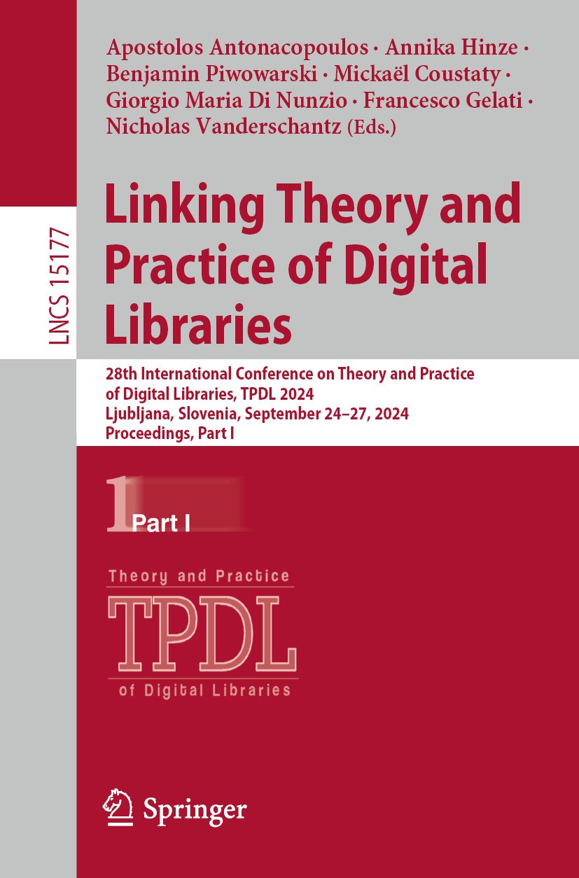 Titlebook: Linking Theory and Practice of Digital Libraries; 28th International C Apostolos Antonacopoulos,Annika Hinze,Nicholas Van Conference procee Titlebook: Linking Theory and Practice of Digital Libraries; 28th International C Apostolos Antonacopoulos,Annika Hinze,Nicholas Van Conference procee