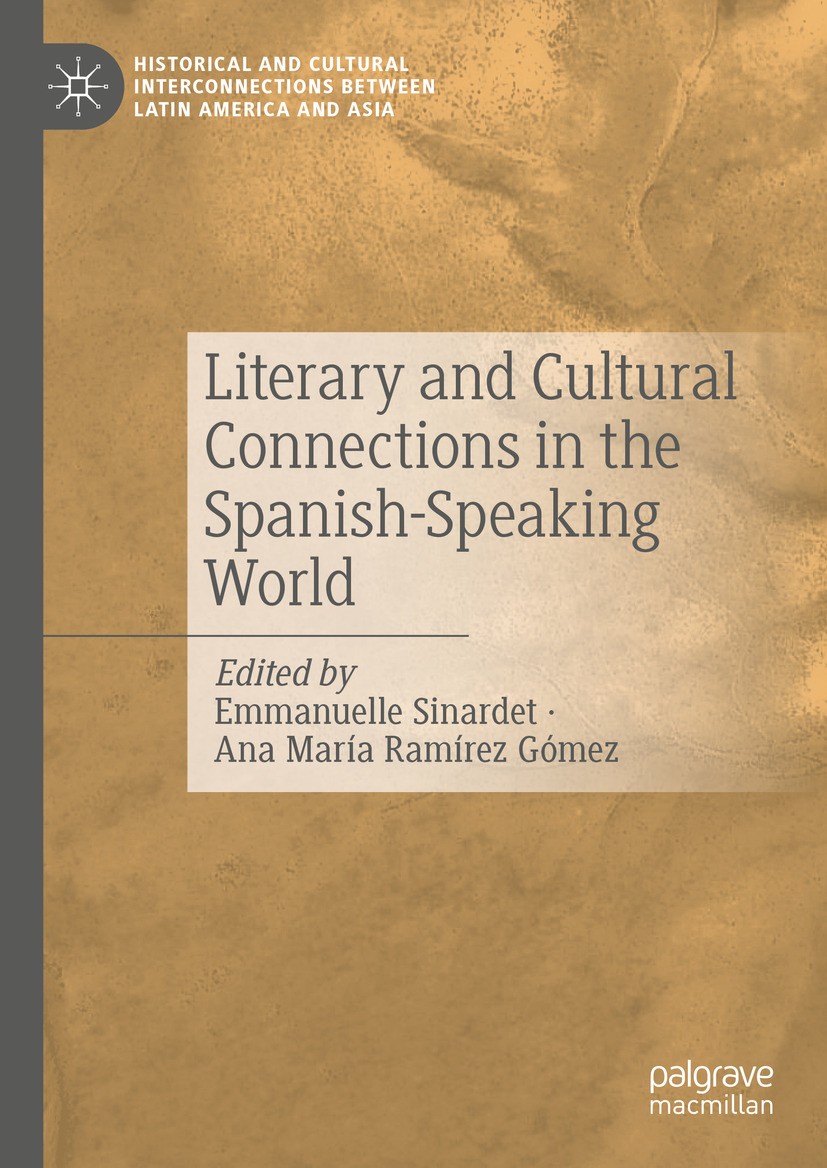 Titlebook: Literary and Cultural Connections in the Spanish-Speaking World; Emmanuelle Sinardet,Ana María Ramírez Gómez Book 2025 The Editor(s) (if a Titlebook: Literary and Cultural Connections in the Spanish-Speaking World; Emmanuelle Sinardet,Ana María Ramírez Gómez Book 2025 The Editor(s) (if a