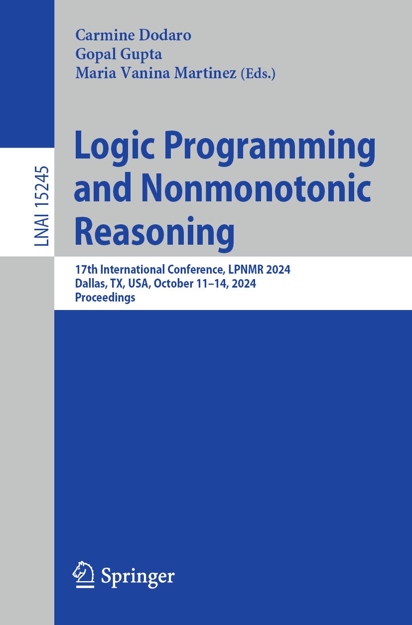 Titlebook: Logic Programming and Nonmonotonic Reasoning; 17th International C Carmine Dodaro,Gopal Gupta,Maria Vanina Martinez Conference proceedings Titlebook: Logic Programming and Nonmonotonic Reasoning; 17th International C Carmine Dodaro,Gopal Gupta,Maria Vanina Martinez Conference proceedings