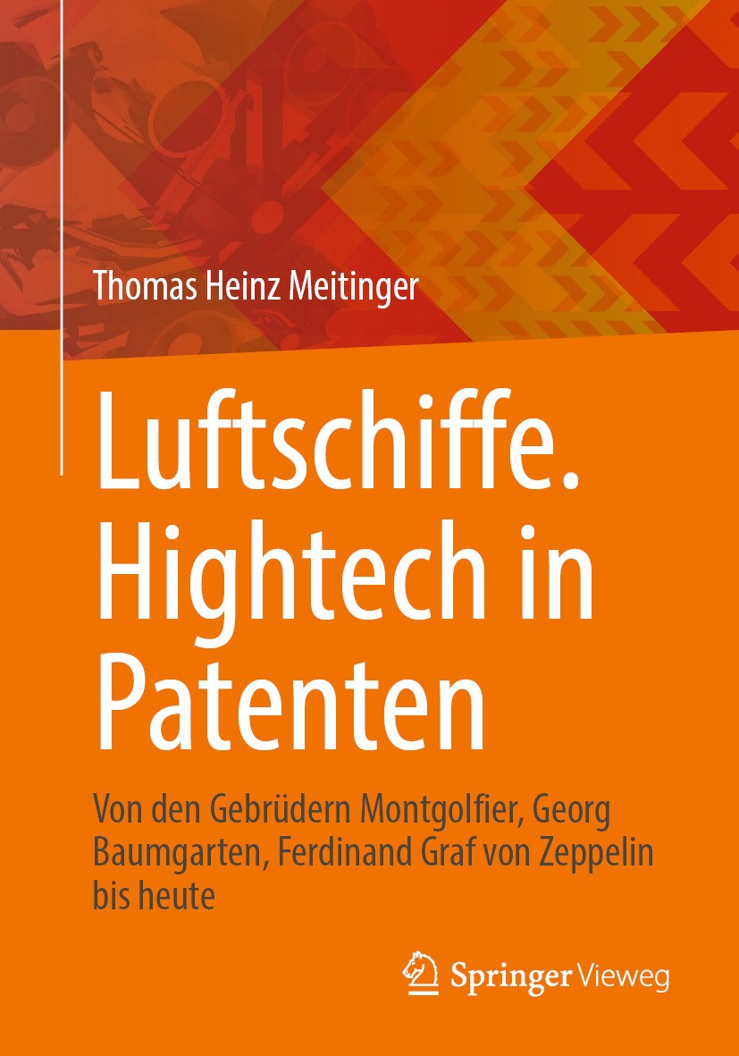 Titlebook: Luftschiffe. Hightech in Patenten; Von den Gebrüdern Mo Thomas Heinz Meitinger Book 2025 Der/die Herausgeber bzw. der/die Autor(en), exklus Titlebook: Luftschiffe. Hightech in Patenten; Von den Gebrüdern Mo Thomas Heinz Meitinger Book 2025 Der/die Herausgeber bzw. der/die Autor(en), exklus