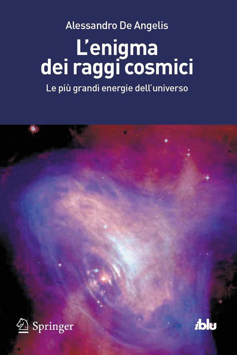 Titlebook: L‘enigma dei raggi cosmici; Le più grandi energi Alessandro Angelis Book 2012 Springer Milan 2012 Altissime energie.Buchi neri.Fenomeni vio Titlebook: L‘enigma dei raggi cosmici; Le più grandi energi Alessandro Angelis Book 2012 Springer Milan 2012 Altissime energie.Buchi neri.Fenomeni vio