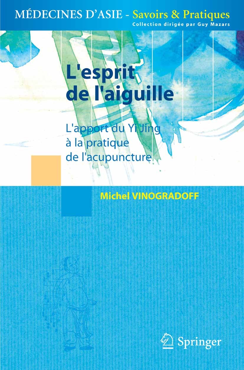 Titlebook: L‘esprit de l‘aiguille; L‘apport du Yi Jing Michel Vinogradoff Book 2006Latest edition Springer-Verlag Paris 2006 Acupuncture.Pratique.Sym Titlebook: L‘esprit de l‘aiguille; L‘apport du Yi Jing Michel Vinogradoff Book 2006Latest edition Springer-Verlag Paris 2006 Acupuncture.Pratique.Sym