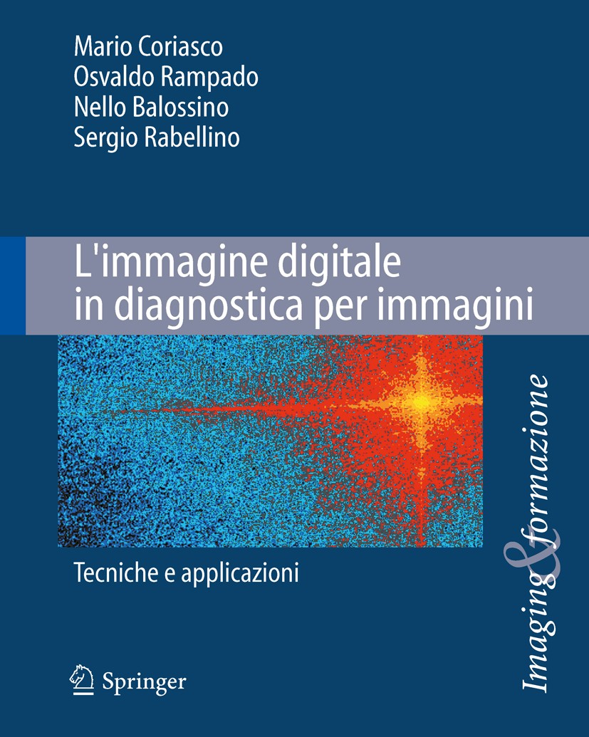 Titlebook: L‘immagine digitale in diagnostica per immagini; Tecniche e applicazi Mario Coriasco,Nello Balossino,Sergio Rabellino Textbook 2013 Springe Titlebook: L‘immagine digitale in diagnostica per immagini; Tecniche e applicazi Mario Coriasco,Nello Balossino,Sergio Rabellino Textbook 2013 Springe