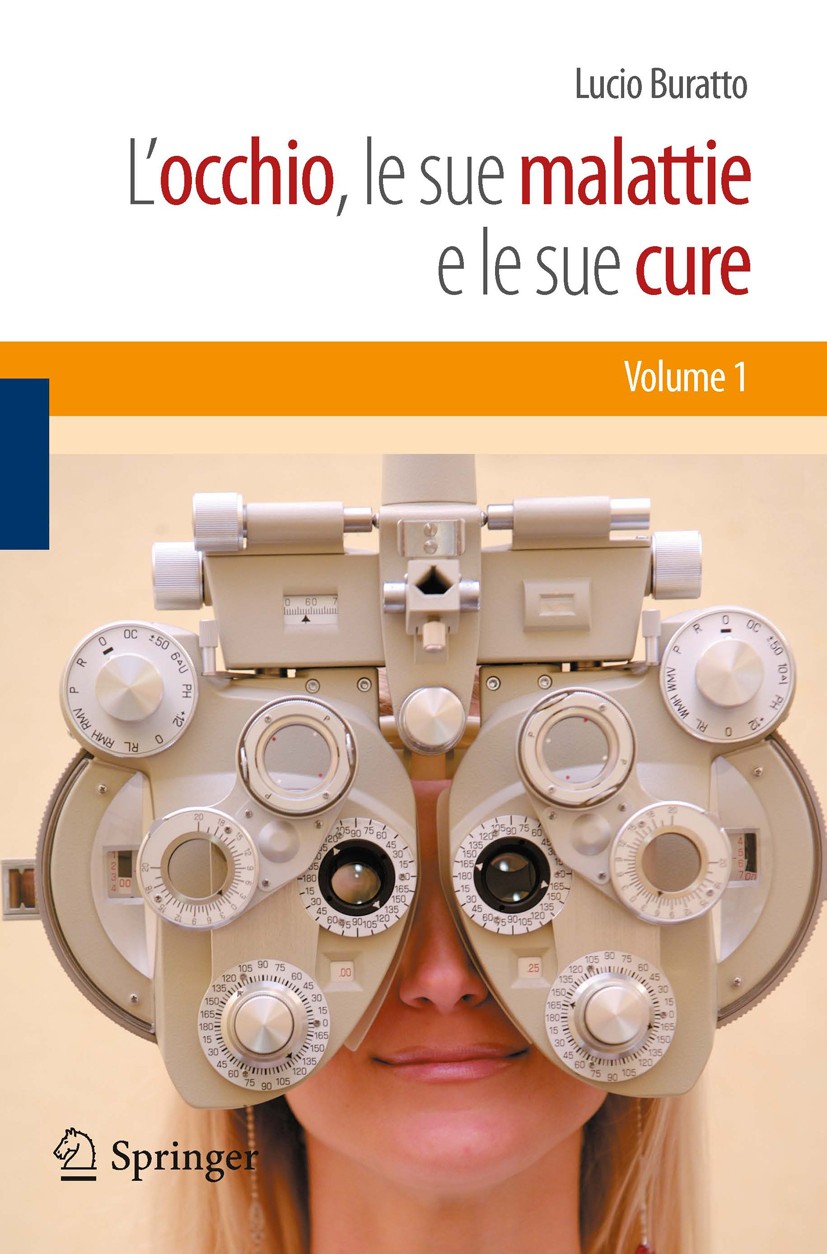 Titlebook: L‘occhio, le sue malattie e le sue cure; Sergio Belloni,Christophe Buratto,Lucio Buratto Book 2011 Lucio Buratto 2011 Cataratta.Cristallin Titlebook: L‘occhio, le sue malattie e le sue cure; Sergio Belloni,Christophe Buratto,Lucio Buratto Book 2011 Lucio Buratto 2011 Cataratta.Cristallin