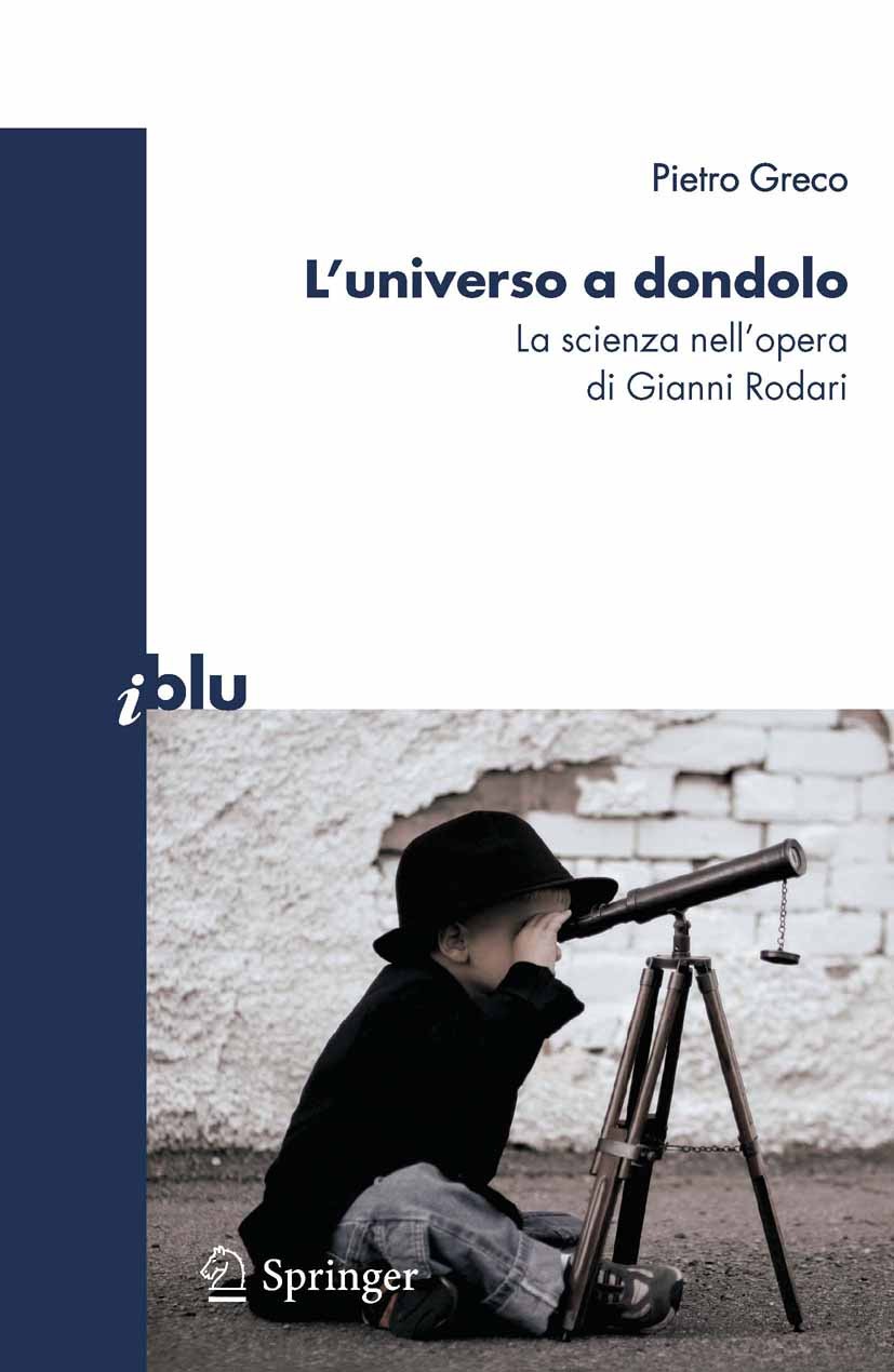 Titlebook: L’universo a dondolo; La scienza nell’oper Pietro Greco Book 2010 Springer-Verlag Italia 2010 Bambini.Letteratura.Scienza.Spazio.Tecnologia Titlebook: L’universo a dondolo; La scienza nell’oper Pietro Greco Book 2010 Springer-Verlag Italia 2010 Bambini.Letteratura.Scienza.Spazio.Tecnologia