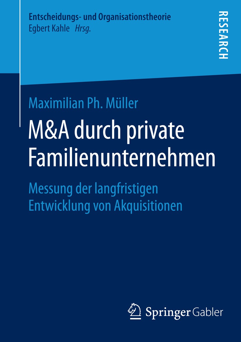Titlebook: M&A durch private Familienunternehmen; Messung der langfris Maximilian Ph. Müller Book 2015 Springer Fachmedien Wiesbaden 2015 Mergers and Titlebook: M&A durch private Familienunternehmen; Messung der langfris Maximilian Ph. Müller Book 2015 Springer Fachmedien Wiesbaden 2015 Mergers and