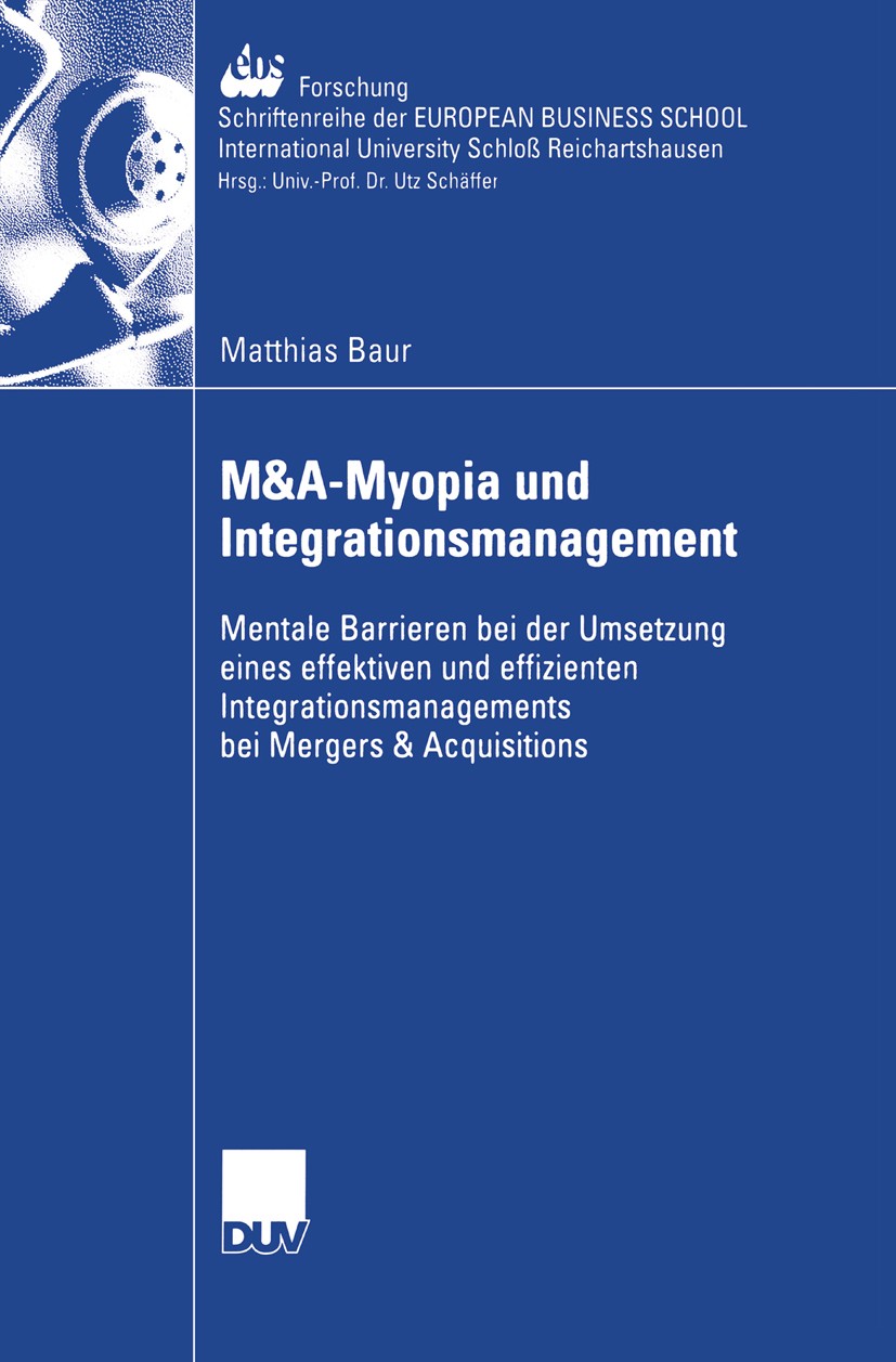 Titlebook: M&A-Myopia und Integrationsmanagement; Mentale Barrieren be Matthias Baur Book 2004 Deutscher Universitäts-Verlag/GWV Fachverlage GmbH, Wie Titlebook: M&A-Myopia und Integrationsmanagement; Mentale Barrieren be Matthias Baur Book 2004 Deutscher Universitäts-Verlag/GWV Fachverlage GmbH, Wie
