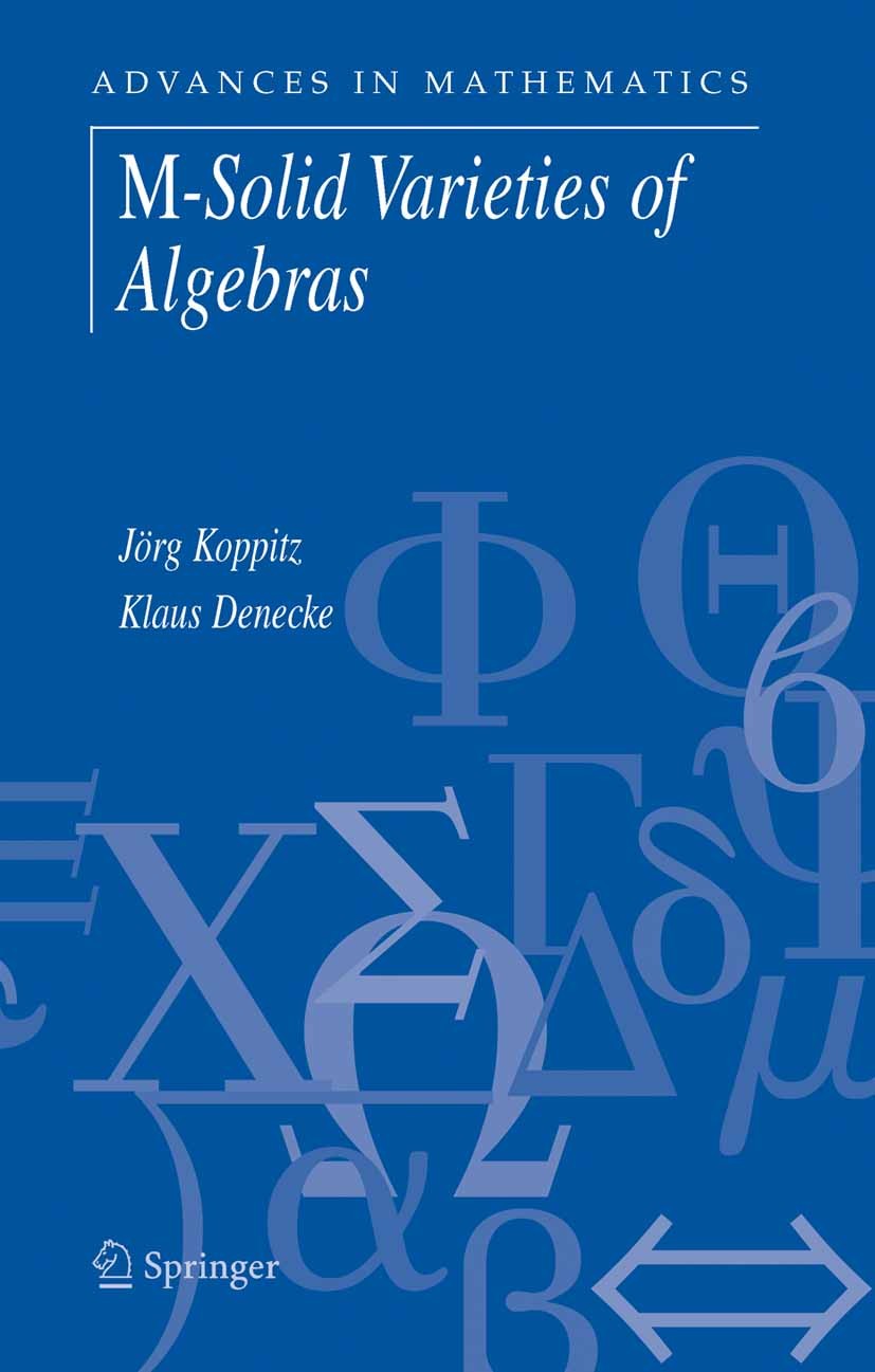 Titlebook: M-Solid Varieties of Algebras; J. Koppitz,K. Denecke Book 2006 Springer-Verlag US 2006 Algebraic structure.Clone identity.Hyperidentity.Hy Titlebook: M-Solid Varieties of Algebras; J. Koppitz,K. Denecke Book 2006 Springer-Verlag US 2006 Algebraic structure.Clone identity.Hyperidentity.Hy
