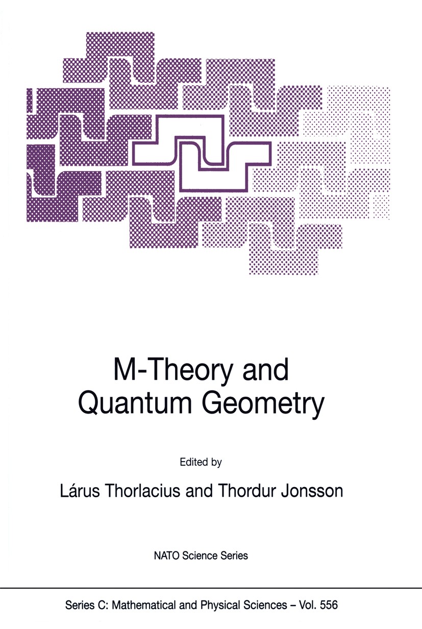 Titlebook: M-Theory and Quantum Geometry; Lárus Thorlacius,Thordur Jonsson Book 2000 Springer Science+Business Media Dordrecht 2000 elementary partic Titlebook: M-Theory and Quantum Geometry; Lárus Thorlacius,Thordur Jonsson Book 2000 Springer Science+Business Media Dordrecht 2000 elementary partic