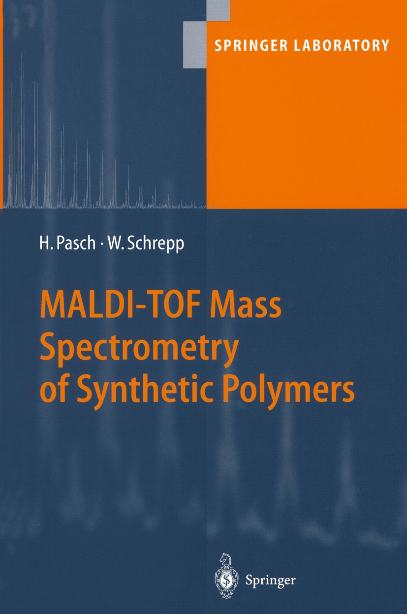 Titlebook: MALDI-TOF Mass Spectrometry of Synthetic Polymers; Harald Pasch,Wolfgang Schrepp Book 2003 Springer-Verlag Berlin Heidelberg 2003 Compound Titlebook: MALDI-TOF Mass Spectrometry of Synthetic Polymers; Harald Pasch,Wolfgang Schrepp Book 2003 Springer-Verlag Berlin Heidelberg 2003 Compound