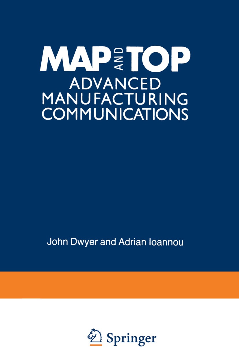 Titlebook: MAP and TOP; Advanced Manufacturi John Dwyer,Adrian Ioannou Book 1987 John Dwyer and Adrian Ioannou 1987 communication.complexity.computer. Titlebook: MAP and TOP; Advanced Manufacturi John Dwyer,Adrian Ioannou Book 1987 John Dwyer and Adrian Ioannou 1987 communication.complexity.computer.