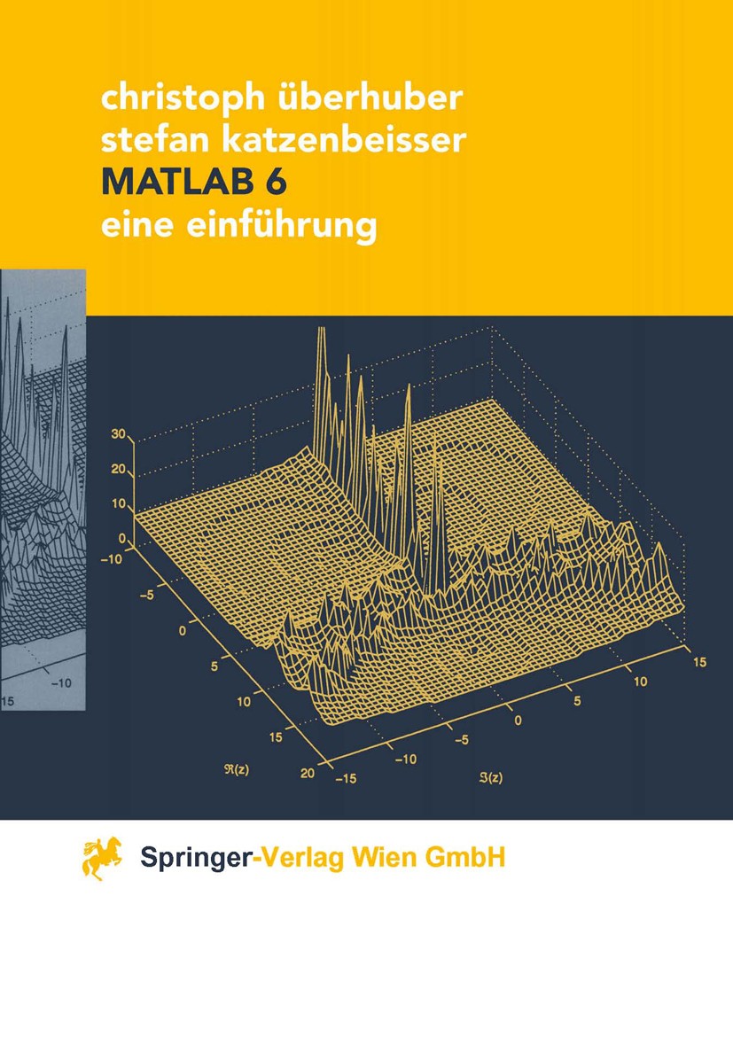 Titlebook: MATLAB 6; Eine Einführung Christoph Überhuber,Stefan Katzenbeisser Textbook 2000 Springer-Verlag Wien 2000 Computer-Mathematik.Datentypen.F Titlebook: MATLAB 6; Eine Einführung Christoph Überhuber,Stefan Katzenbeisser Textbook 2000 Springer-Verlag Wien 2000 Computer-Mathematik.Datentypen.F