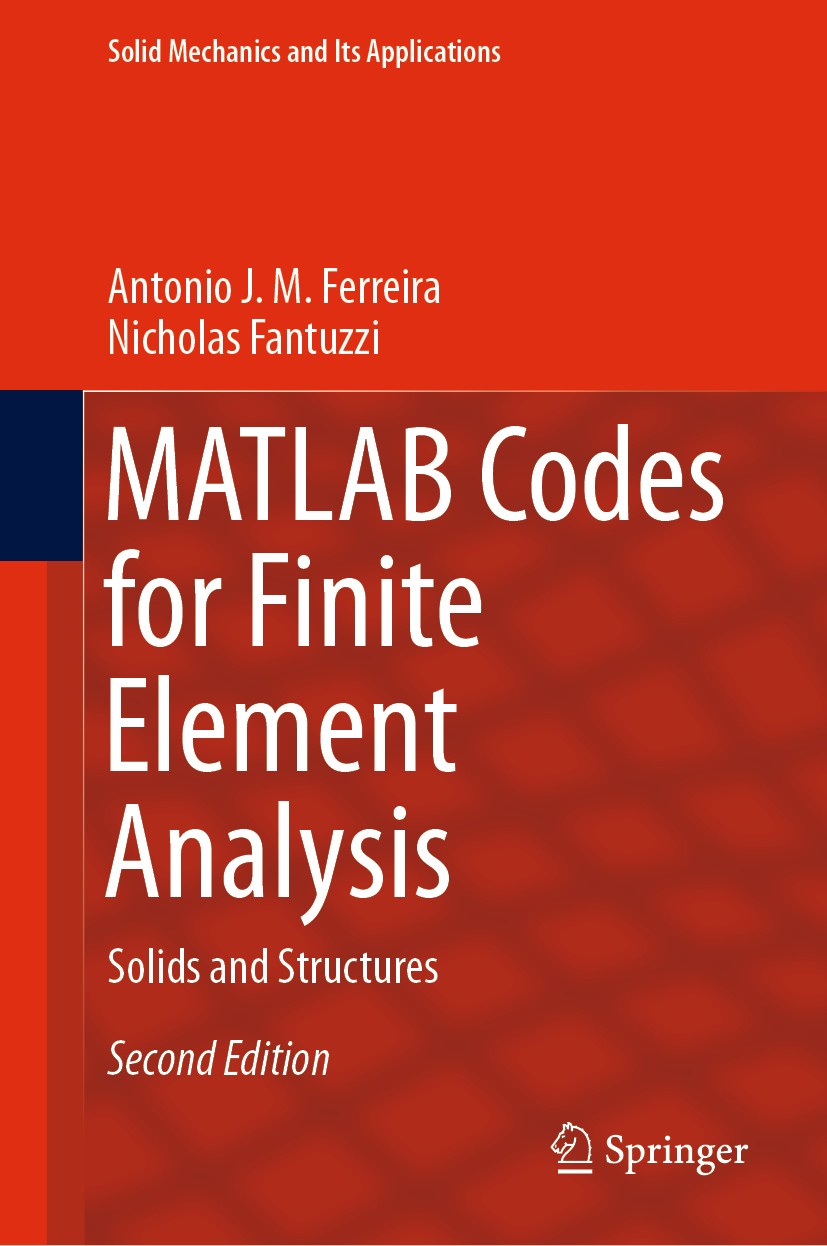 Titlebook: MATLAB Codes for Finite Element Analysis; Solids and Structure Antonio J. M. Ferreira,Nicholas Fantuzzi Textbook 2020Latest edition The Edi Titlebook: MATLAB Codes for Finite Element Analysis; Solids and Structure Antonio J. M. Ferreira,Nicholas Fantuzzi Textbook 2020Latest edition The Edi
