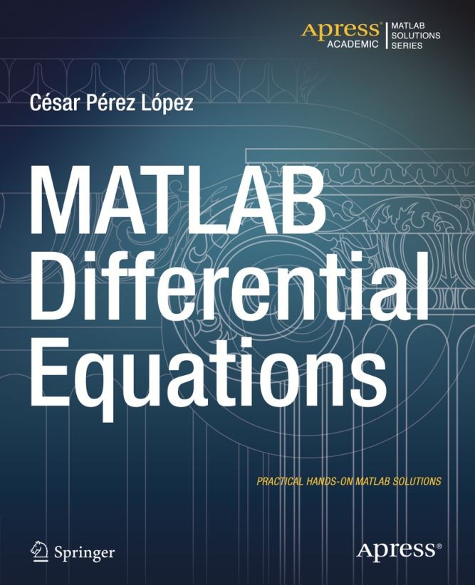 Titlebook: MATLAB Differential Equations; César Pérez López Book 2014 Cesar Lopez 2014 Titlebook: MATLAB Differential Equations; César Pérez López Book 2014 Cesar Lopez 2014
