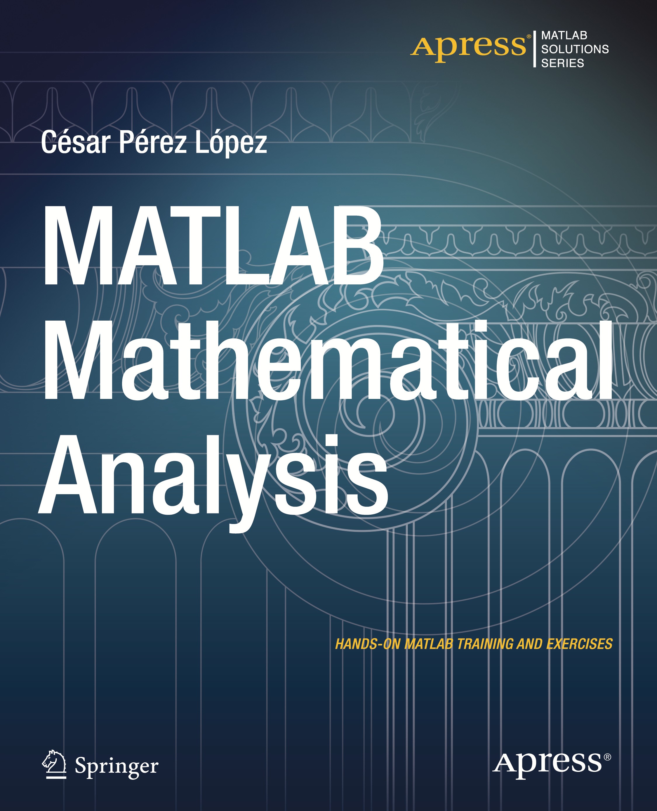 Titlebook: MATLAB Mathematical Analysis; César Pérez López Book 2014 Cesar Lopez 2014 Titlebook: MATLAB Mathematical Analysis; César Pérez López Book 2014 Cesar Lopez 2014