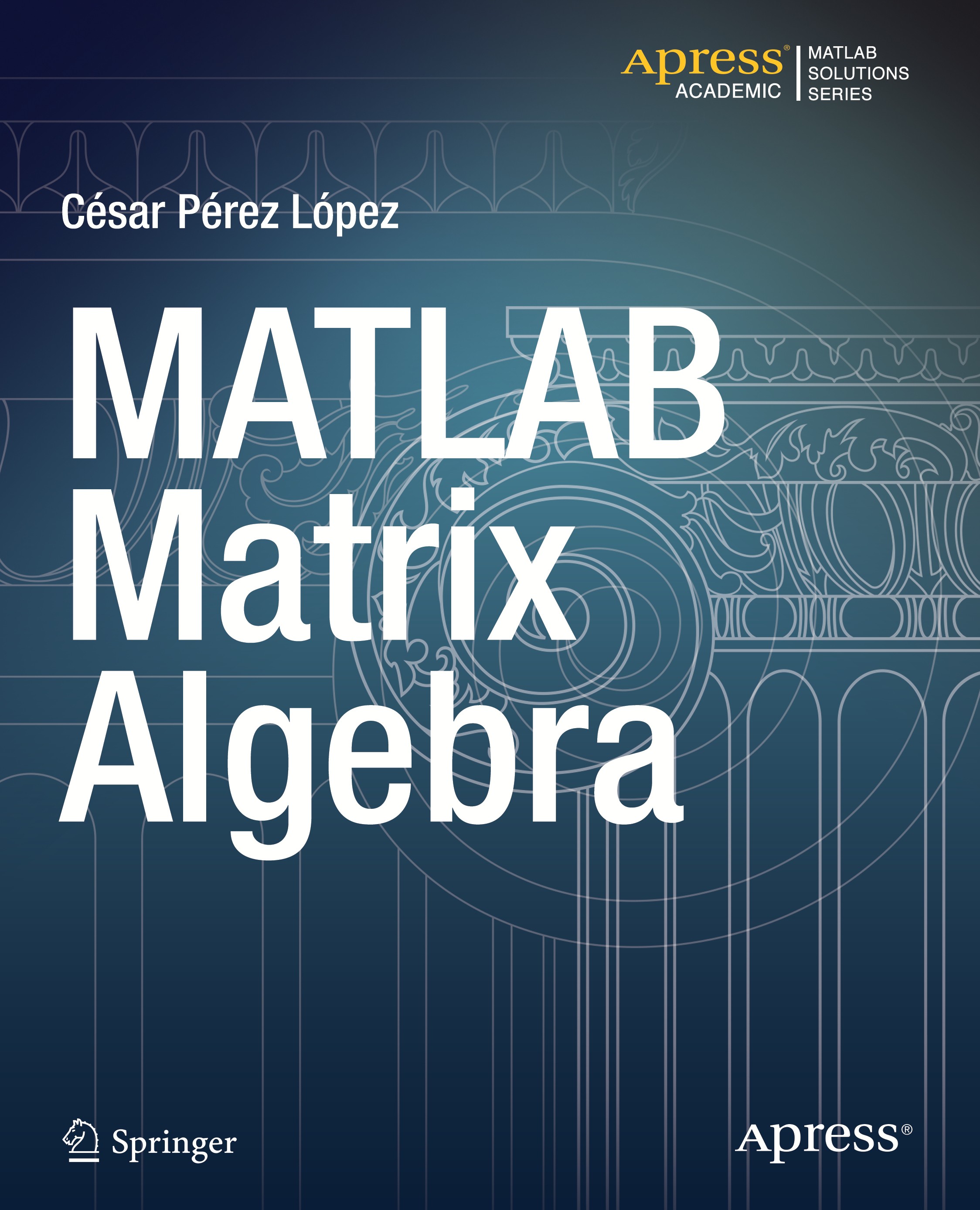 Titlebook: MATLAB Matrix Algebra; César Pérez López Book 2014 Cesar Lopez 2014 Titlebook: MATLAB Matrix Algebra; César Pérez López Book 2014 Cesar Lopez 2014