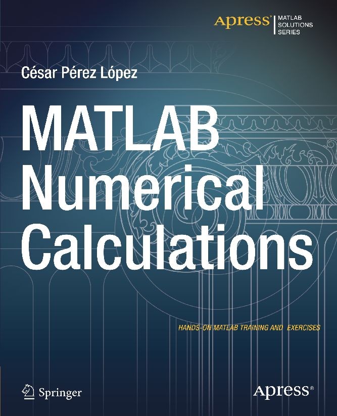 Titlebook: MATLAB Numerical Calculations; César Pérez López Book 2014 Cesar Lopez 2014 Titlebook: MATLAB Numerical Calculations; César Pérez López Book 2014 Cesar Lopez 2014