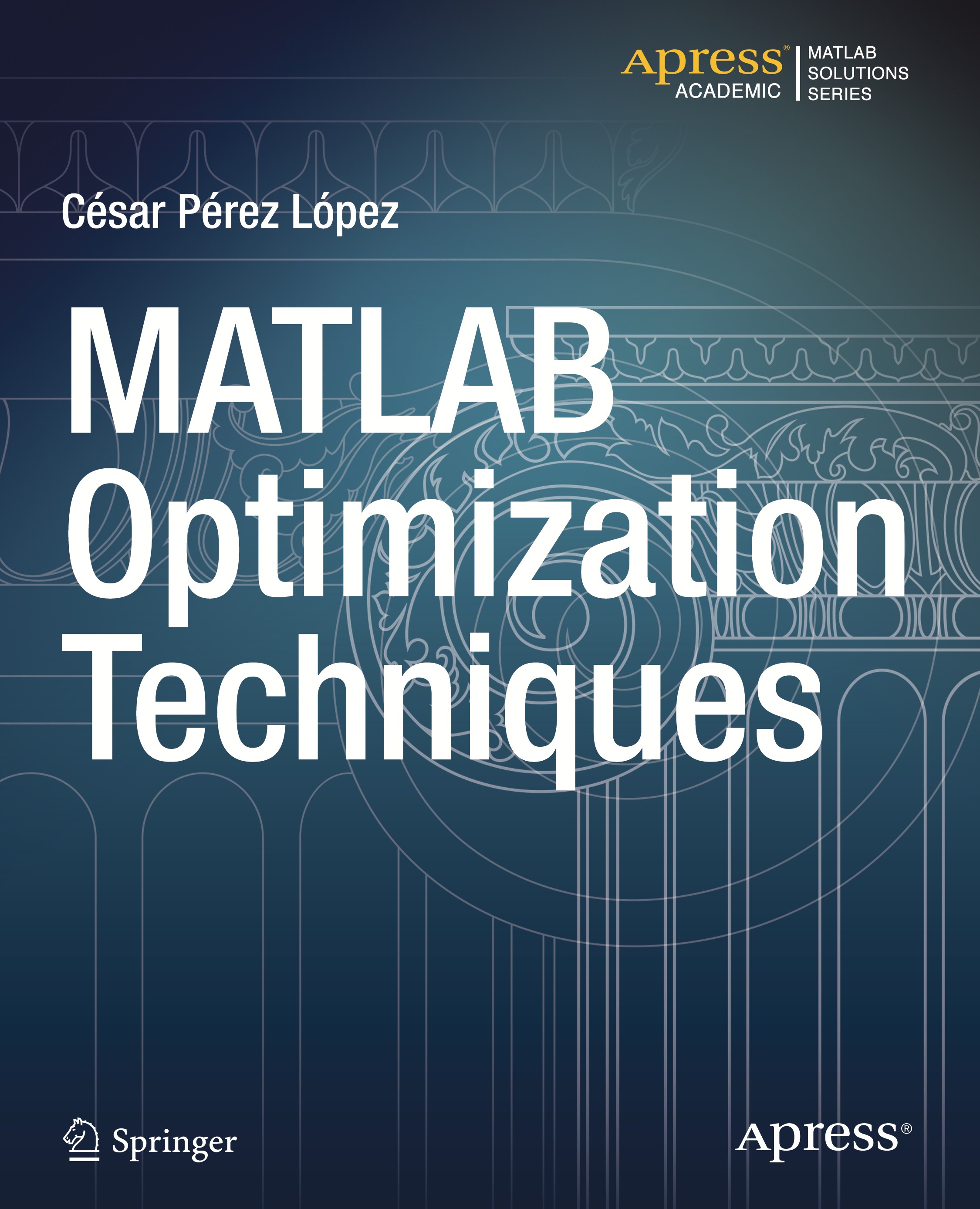 Titlebook: MATLAB Optimization Techniques; César Pérez López Book 2014 Cesar Lopez 2014 Titlebook: MATLAB Optimization Techniques; César Pérez López Book 2014 Cesar Lopez 2014