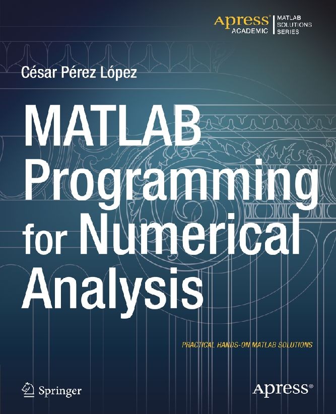 Titlebook: MATLAB Programming for Numerical Analysis; César Pérez López Book 2014 Cesar Lopez 2014 Titlebook: MATLAB Programming for Numerical Analysis; César Pérez López Book 2014 Cesar Lopez 2014