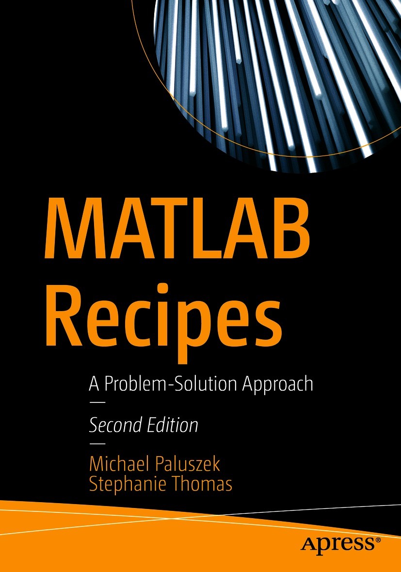Titlebook: MATLAB Recipes; A Problem-Solution A Michael Paluszek,Stephanie Thomas Book 2020Latest edition Michael Paluszek and Stephanie Thomas 2020 M Titlebook: MATLAB Recipes; A Problem-Solution A Michael Paluszek,Stephanie Thomas Book 2020Latest edition Michael Paluszek and Stephanie Thomas 2020 M