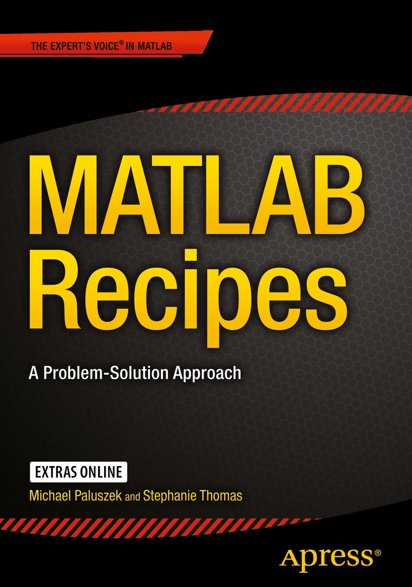 Titlebook: MATLAB Recipes; A Problem-Solution A Michael Paluszek,Stephanie Thomas Book 20151st edition Michael Paluszek and Stephanie Thomas 2015 MATL Titlebook: MATLAB Recipes; A Problem-Solution A Michael Paluszek,Stephanie Thomas Book 20151st edition Michael Paluszek and Stephanie Thomas 2015 MATL