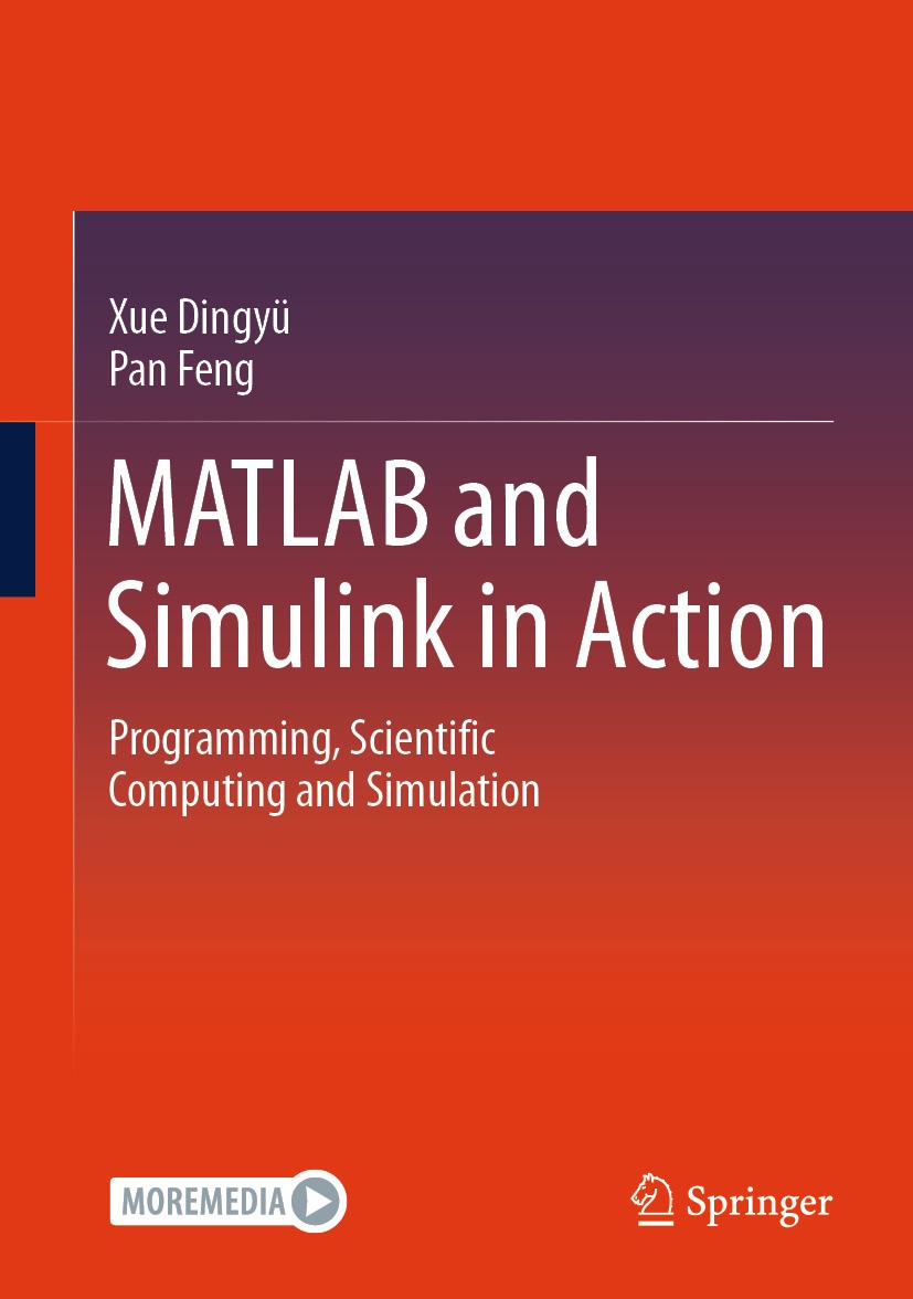 Titlebook: MATLAB and Simulink in Action; Programming, Scienti Dingyü Xue,Feng Pan Textbook 2024 The Editor(s) (if applicable) and The Author(s), unde Titlebook: MATLAB and Simulink in Action; Programming, Scienti Dingyü Xue,Feng Pan Textbook 2024 The Editor(s) (if applicable) and The Author(s), unde