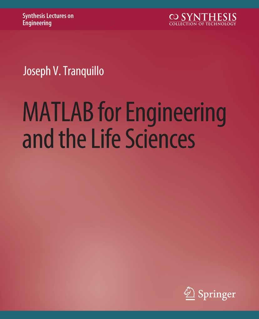 Titlebook: MATLAB for Engineering and the Life Sciences; Joseph V. Tranquillo Book 2011 Springer Nature Switzerland AG 2011 Titlebook: MATLAB for Engineering and the Life Sciences; Joseph V. Tranquillo Book 2011 Springer Nature Switzerland AG 2011