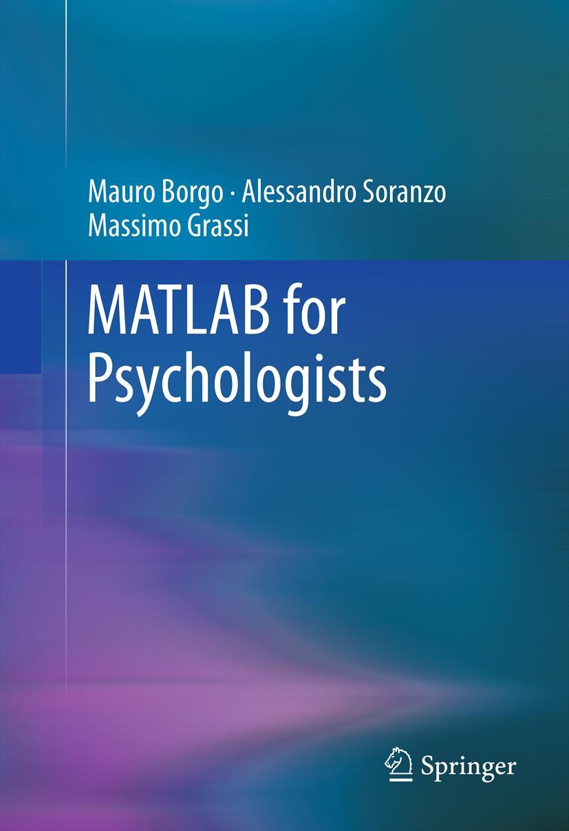 Titlebook: MATLAB for Psychologists; Mauro Borgo,Alessandro Soranzo,Massimo Grassi Textbook 2012 Springer Science+Business Media, LLC 2012 Behavioral Titlebook: MATLAB for Psychologists; Mauro Borgo,Alessandro Soranzo,Massimo Grassi Textbook 2012 Springer Science+Business Media, LLC 2012 Behavioral