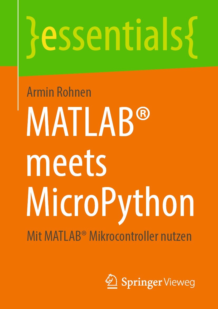Titlebook: MATLAB® meets MicroPython; Mit MATLAB® Mikrocon Armin Rohnen Book 2022 Der/die Herausgeber bzw. der/die Autor(en), exklusiv lizenziert an S Titlebook: MATLAB® meets MicroPython; Mit MATLAB® Mikrocon Armin Rohnen Book 2022 Der/die Herausgeber bzw. der/die Autor(en), exklusiv lizenziert an S