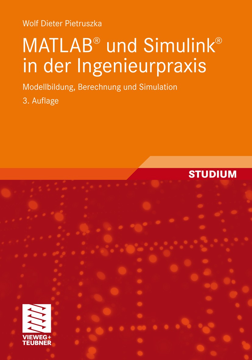 Titlebook: MATLAB® und Simulink® in der Ingenieurpraxis; Modellbildung, Berec Wolf Dieter Pietruszka Textbook 20123rd edition Vieweg+Teubner Verlag | Titlebook: MATLAB® und Simulink® in der Ingenieurpraxis; Modellbildung, Berec Wolf Dieter Pietruszka Textbook 20123rd edition Vieweg+Teubner Verlag |
