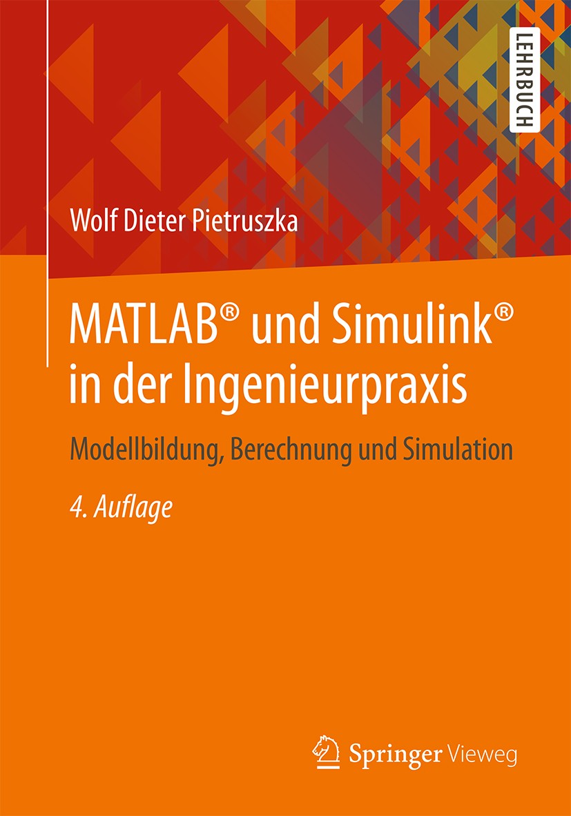 Titlebook: MATLAB® und Simulink® in der Ingenieurpraxis; Modellbildung, Berec Wolf Dieter Pietruszka Textbook 20144th edition Springer Fachmedien Wies Titlebook: MATLAB® und Simulink® in der Ingenieurpraxis; Modellbildung, Berec Wolf Dieter Pietruszka Textbook 20144th edition Springer Fachmedien Wies