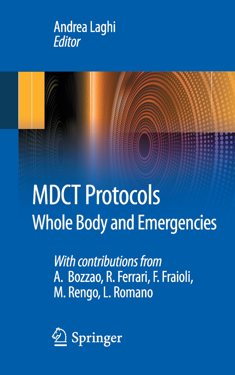 Titlebook: MDCT Protocols; Whole Body and Emerg Andrea Laghi Book 2012 Springer-Verlag Italia Srl 2012 Abdomen.Cardiovascular system.Emergencies.Neuro Titlebook: MDCT Protocols; Whole Body and Emerg Andrea Laghi Book 2012 Springer-Verlag Italia Srl 2012 Abdomen.Cardiovascular system.Emergencies.Neuro