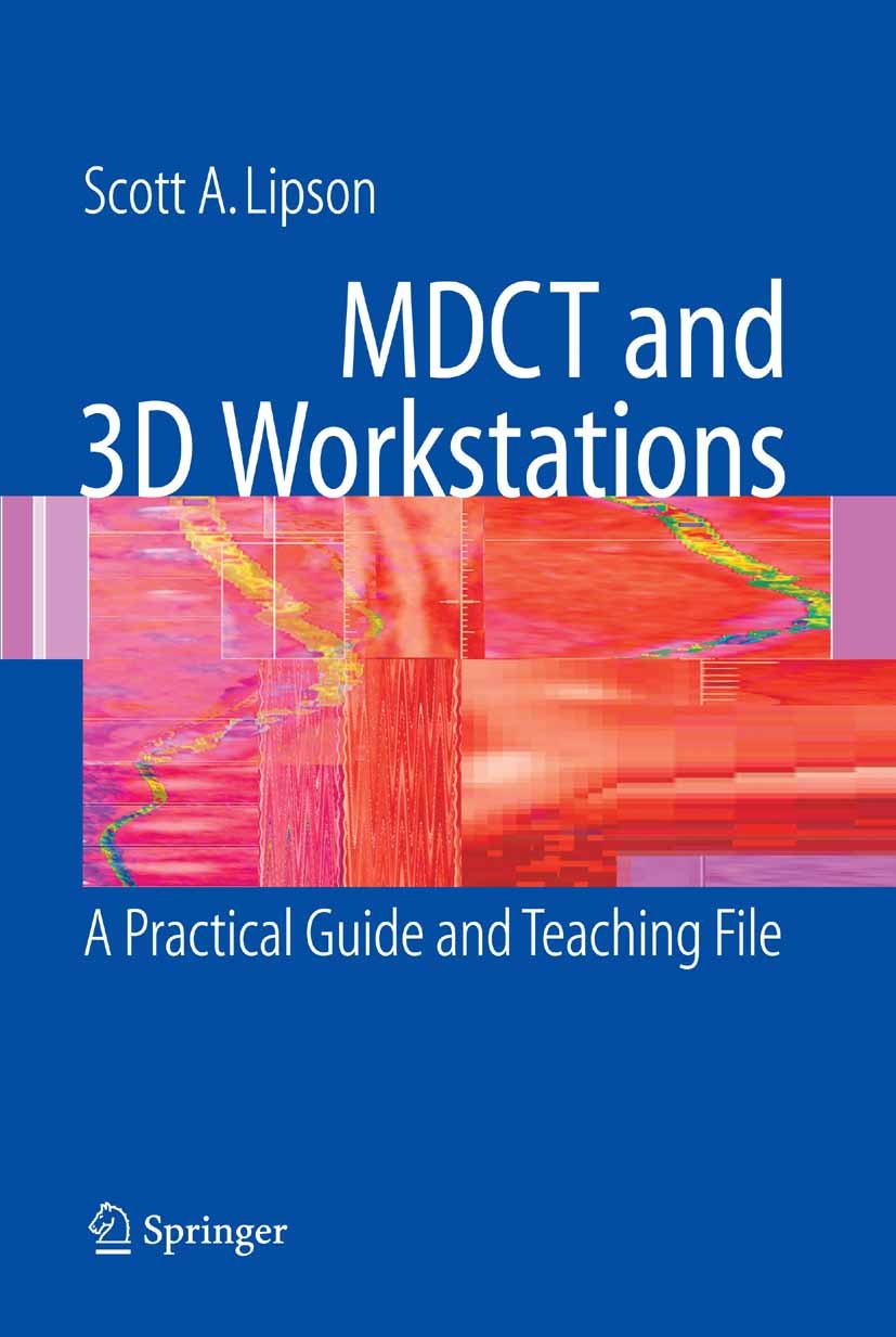 Titlebook: MDCT and 3D Workstations; A Practical How-To G Scott A. Lipson Book 2006 Springer-Verlag New York 2006 MDCT.cardiac imaging.computed tomogr Titlebook: MDCT and 3D Workstations; A Practical How-To G Scott A. Lipson Book 2006 Springer-Verlag New York 2006 MDCT.cardiac imaging.computed tomogr