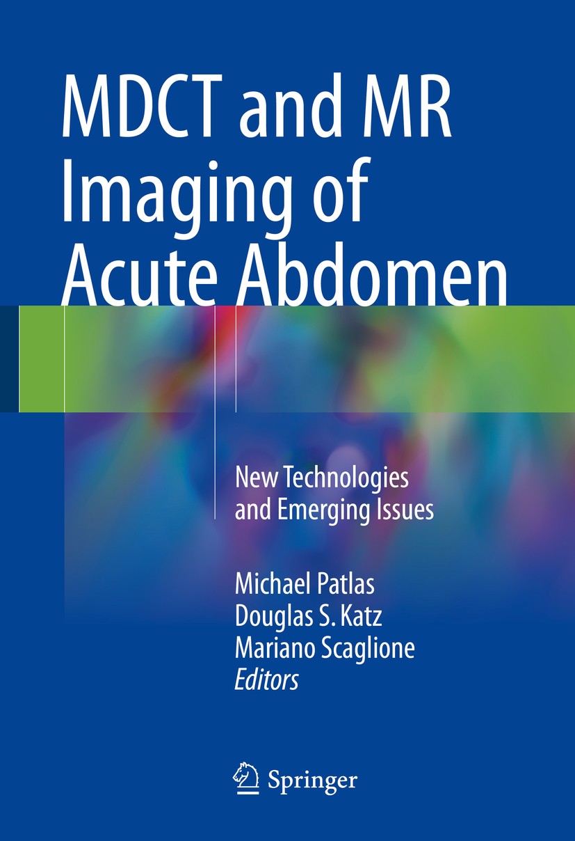 Titlebook: MDCT and MR Imaging of Acute Abdomen; New Technologies and Michael Patlas,Douglas S. Katz,Mariano Scaglione Book 2018 Springer Internationa Titlebook: MDCT and MR Imaging of Acute Abdomen; New Technologies and Michael Patlas,Douglas S. Katz,Mariano Scaglione Book 2018 Springer Internationa