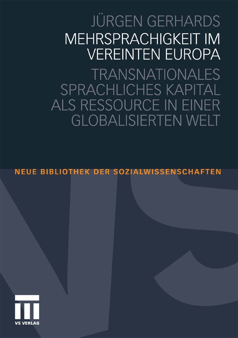 Titlebook: Mehrsprachigkeit im vereinten Europa; Transnationales spra JÜrgen Gerhards Book 2010 VS Verlag für Sozialwissenschaften | Springer Fachmedi Titlebook: Mehrsprachigkeit im vereinten Europa; Transnationales spra JÜrgen Gerhards Book 2010 VS Verlag für Sozialwissenschaften | Springer Fachmedi