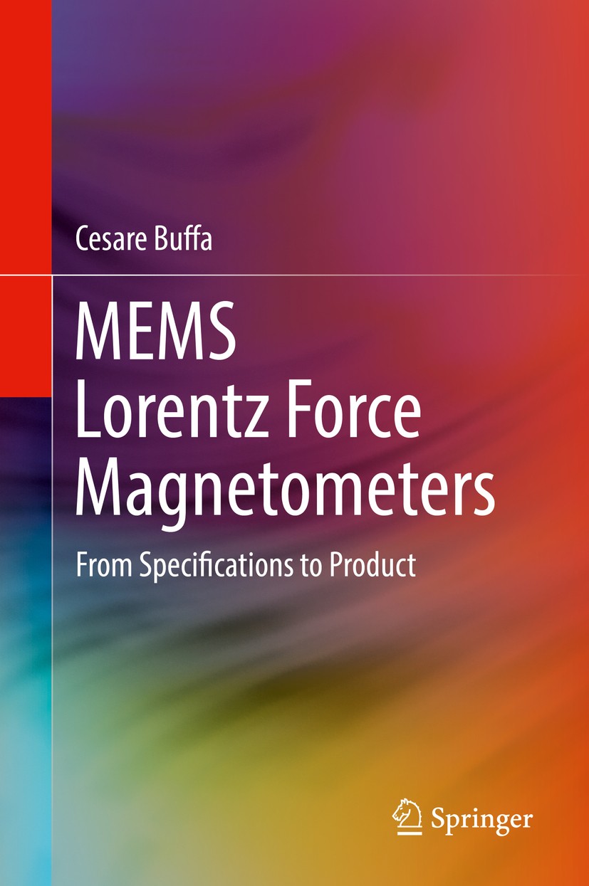 Titlebook: MEMS Lorentz Force Magnetometers; From Specifications Cesare Buffa Book 2018 Springer International Publishing AG 2018 MEMS-based magnetic Titlebook: MEMS Lorentz Force Magnetometers; From Specifications Cesare Buffa Book 2018 Springer International Publishing AG 2018 MEMS-based magnetic